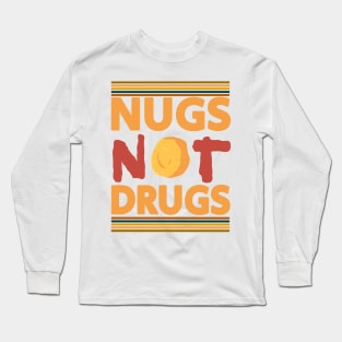 Nugs Not Drugs- food type Long Sleeve T-Shirt